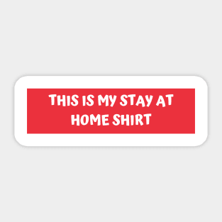 This is my stay at home shirt Sticker